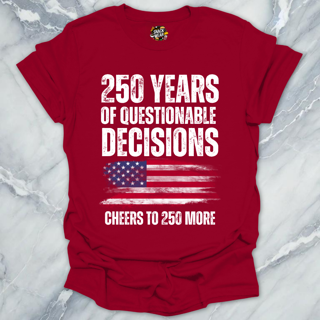 Questionable Decisions 250 Years T-Shirt
