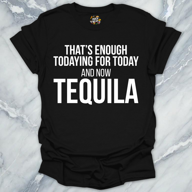 Tequila Todaying Today T-Shirt