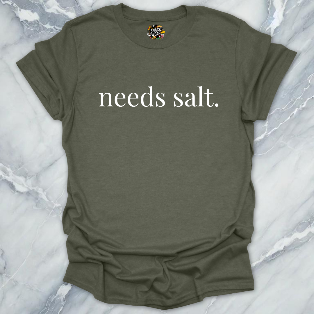 needs salt. T-Shirt