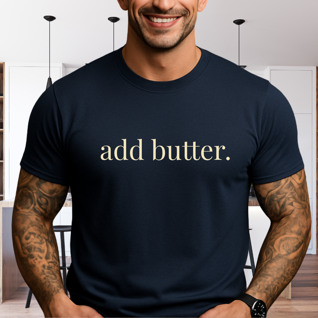 add butter. T-Shirt