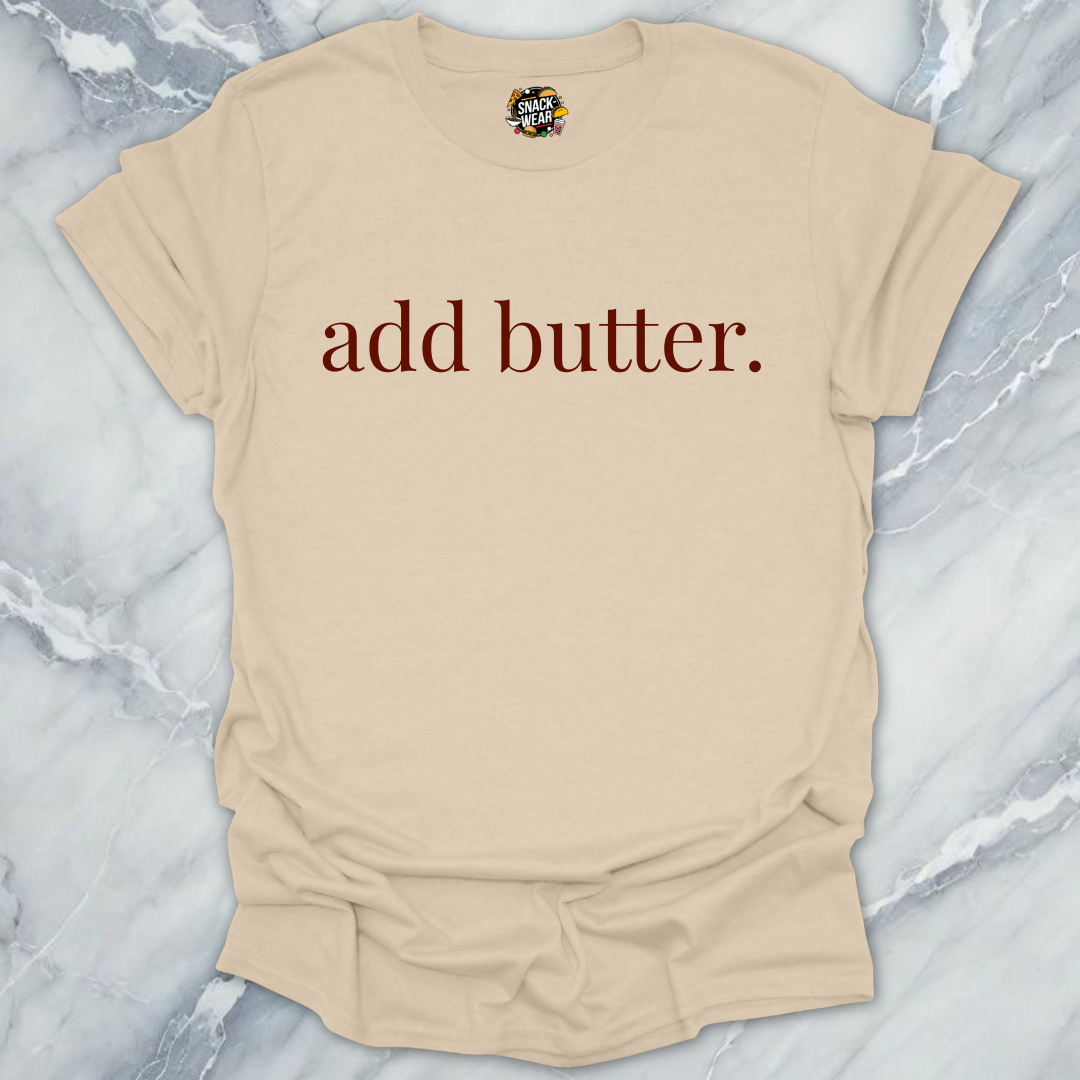 add butter. T-Shirt