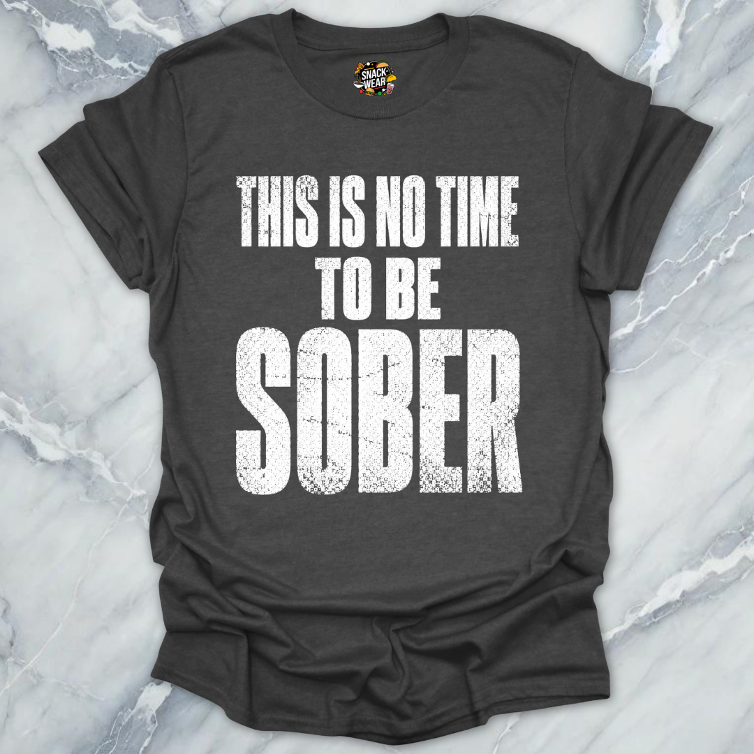 No Time To Sober T-Shirt