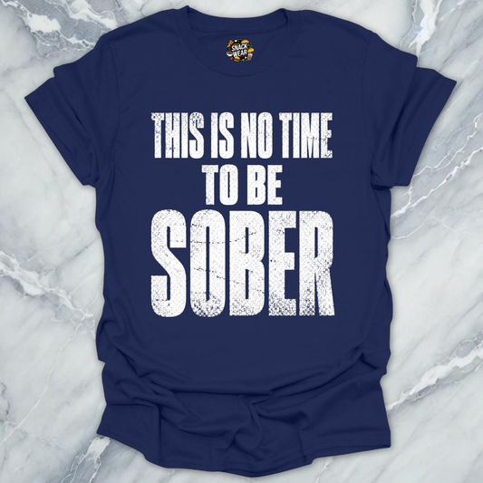 No Time To Sober T-Shirt