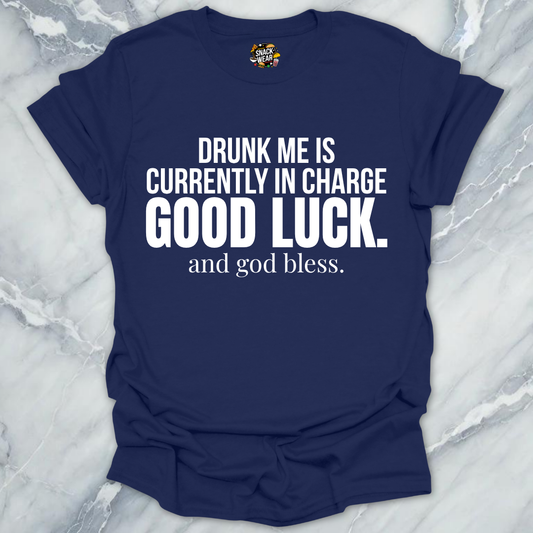 Drunk me In Charge T-Shirt