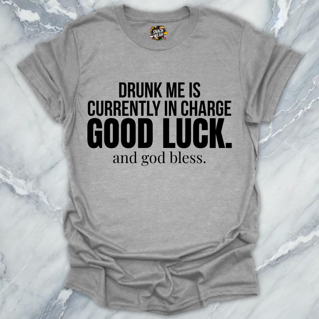 Drunk me In Charge T-Shirt