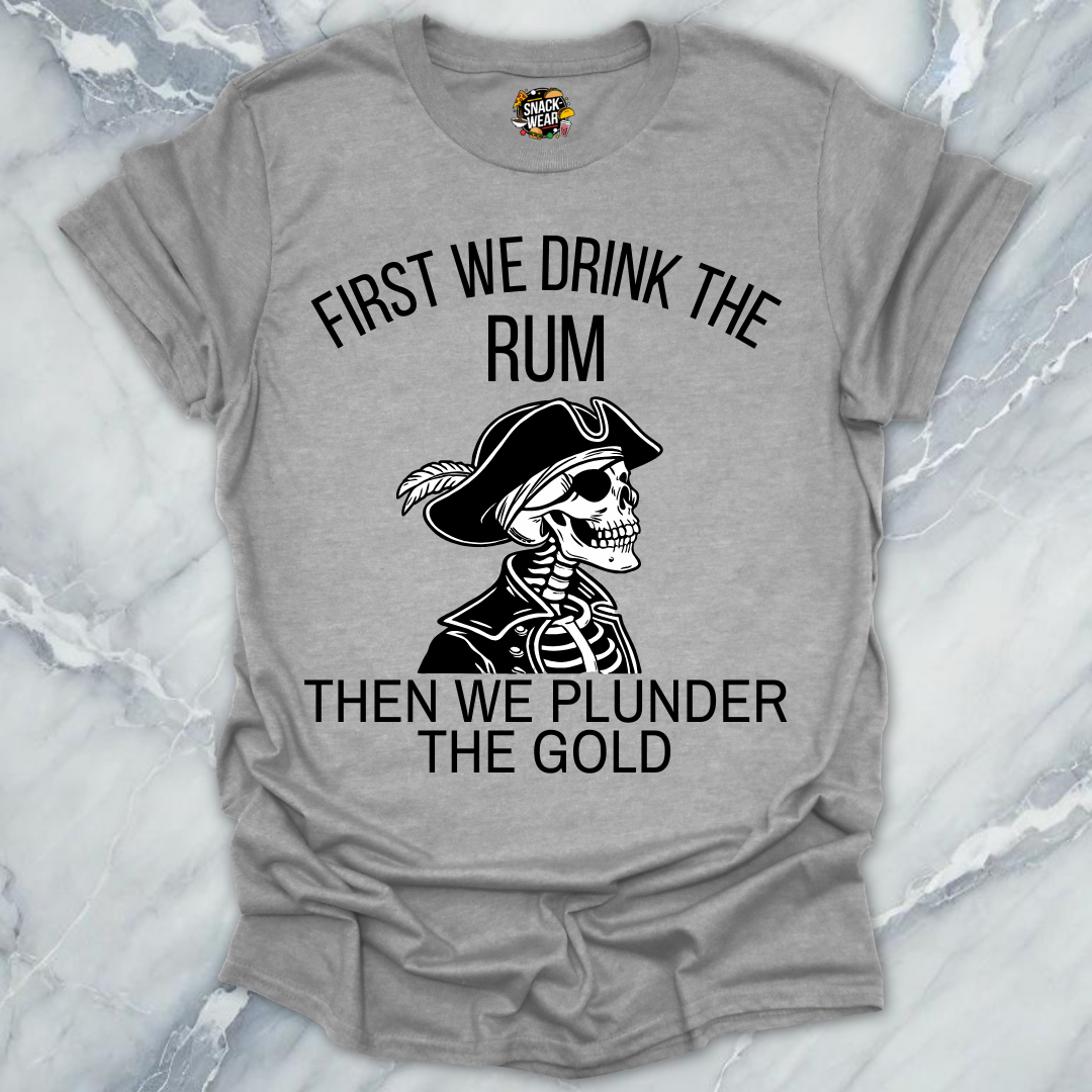 First We Drink Rum T-Shirt