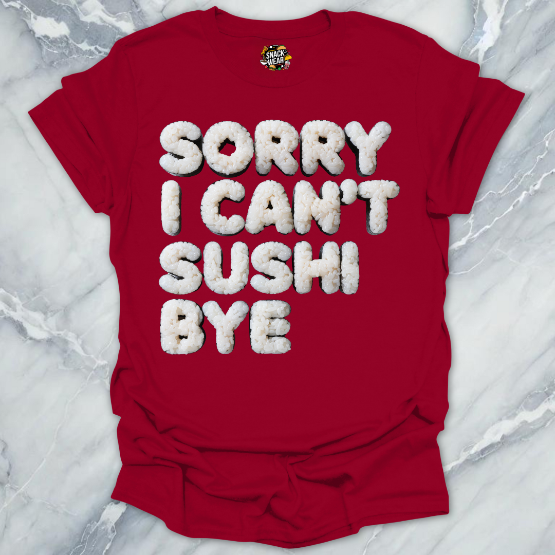 Sorry I Can’t Sushi Bye T-Shirt