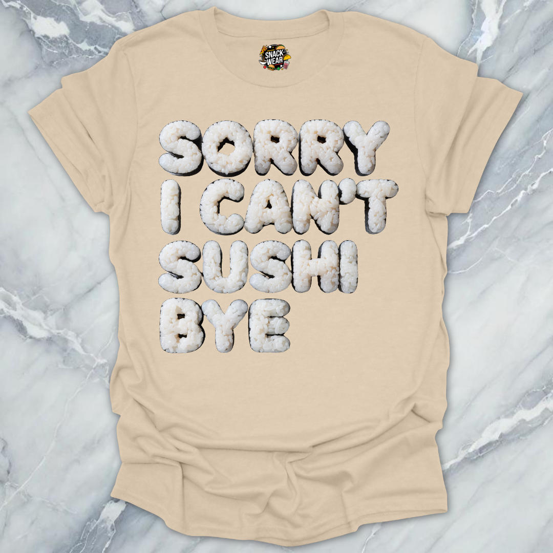 Sorry I Can’t Sushi Bye T-Shirt