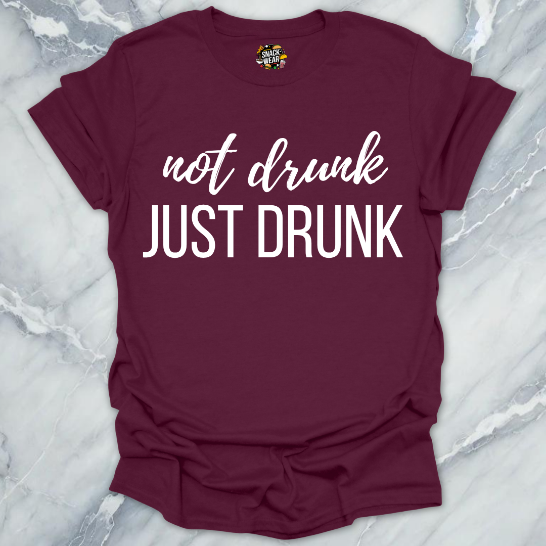 Not Drunk Just Drunk T-Shirt
