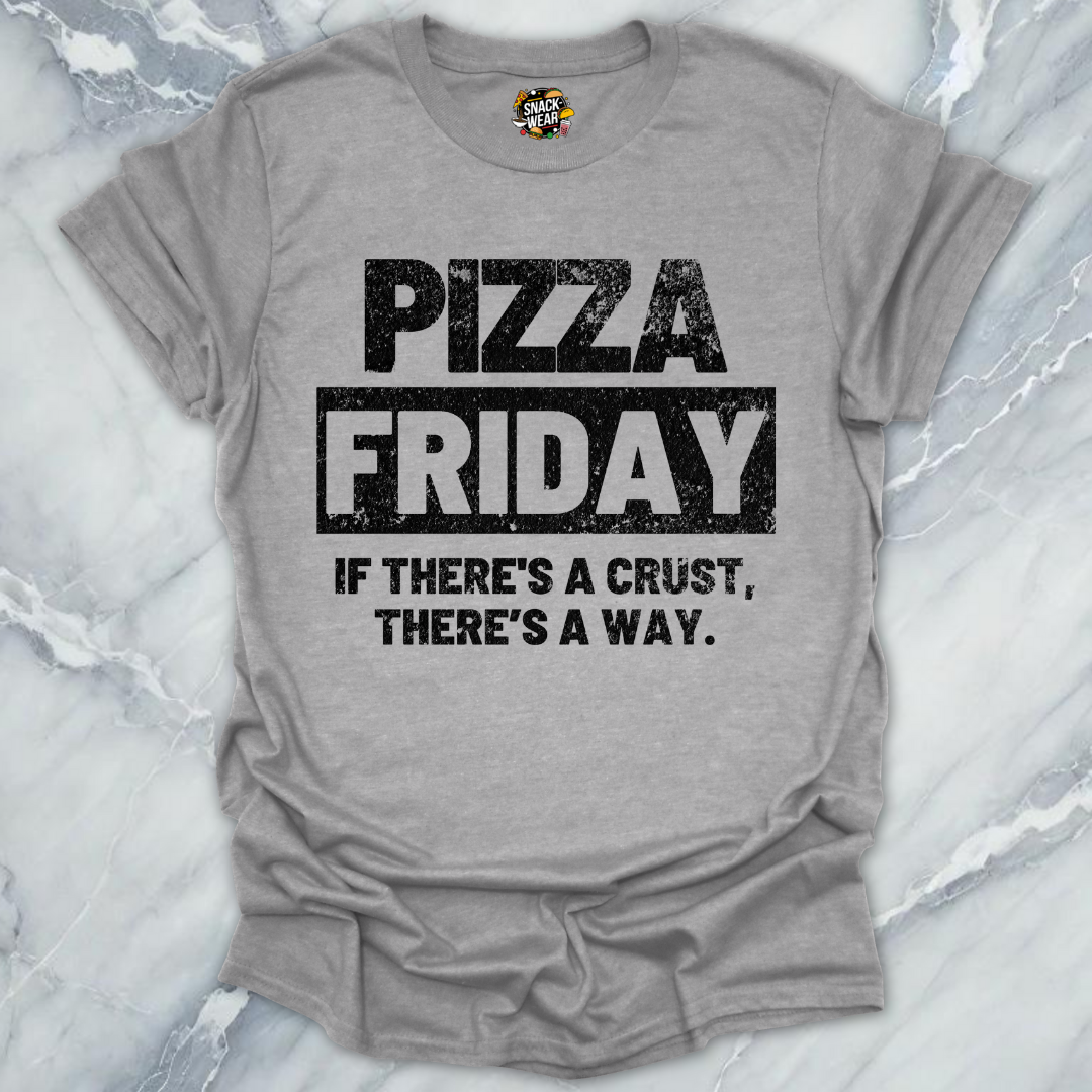 Pizza Friday – If There’s a Crust, There’s a Way T-Shirt