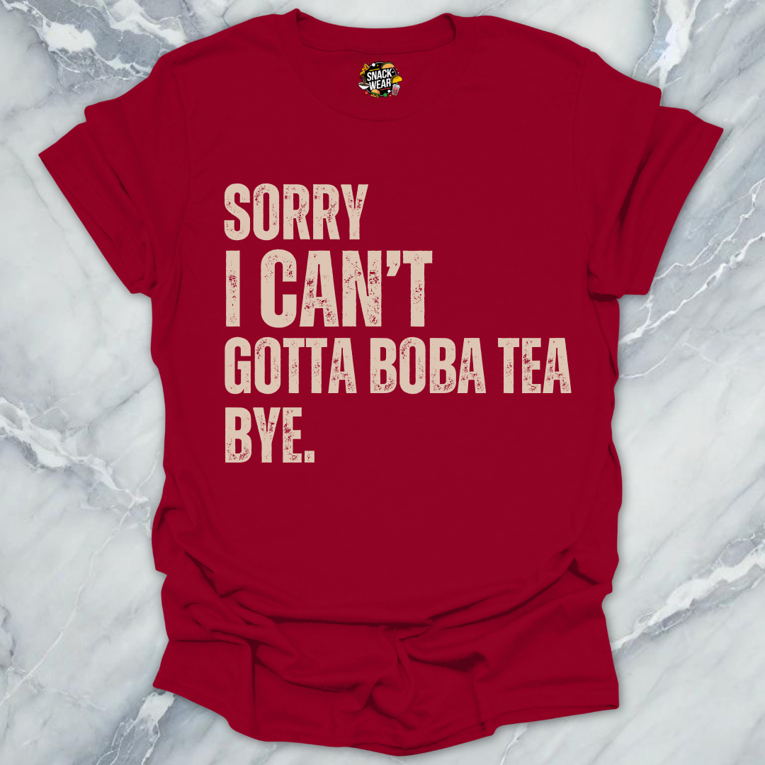 Sorry I Can’t Gotta Boba Tea Bye T-Shirt