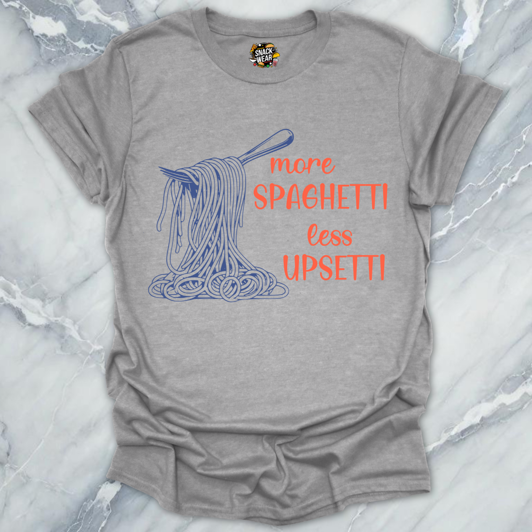 More Spaghetti Less Upsetti T-Shirt