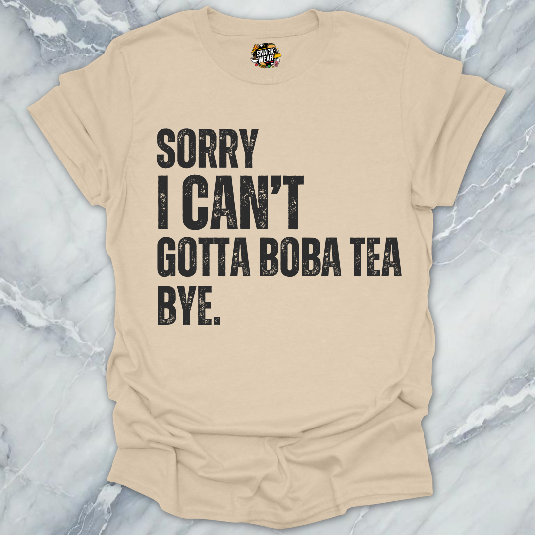 Sorry I Can’t Gotta Boba Tea Bye T-Shirt