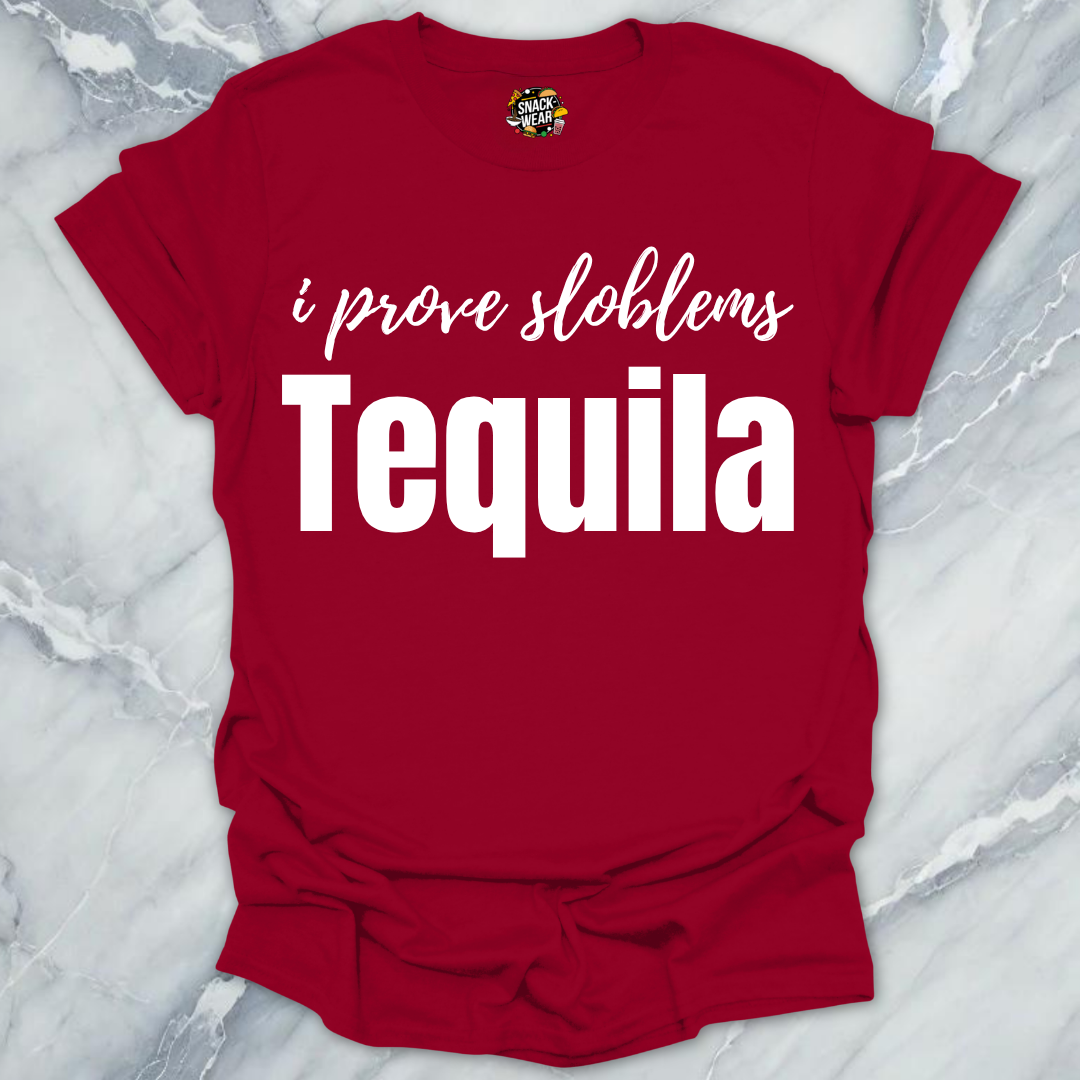 I Prove Sloblems Tequila T-Shirt