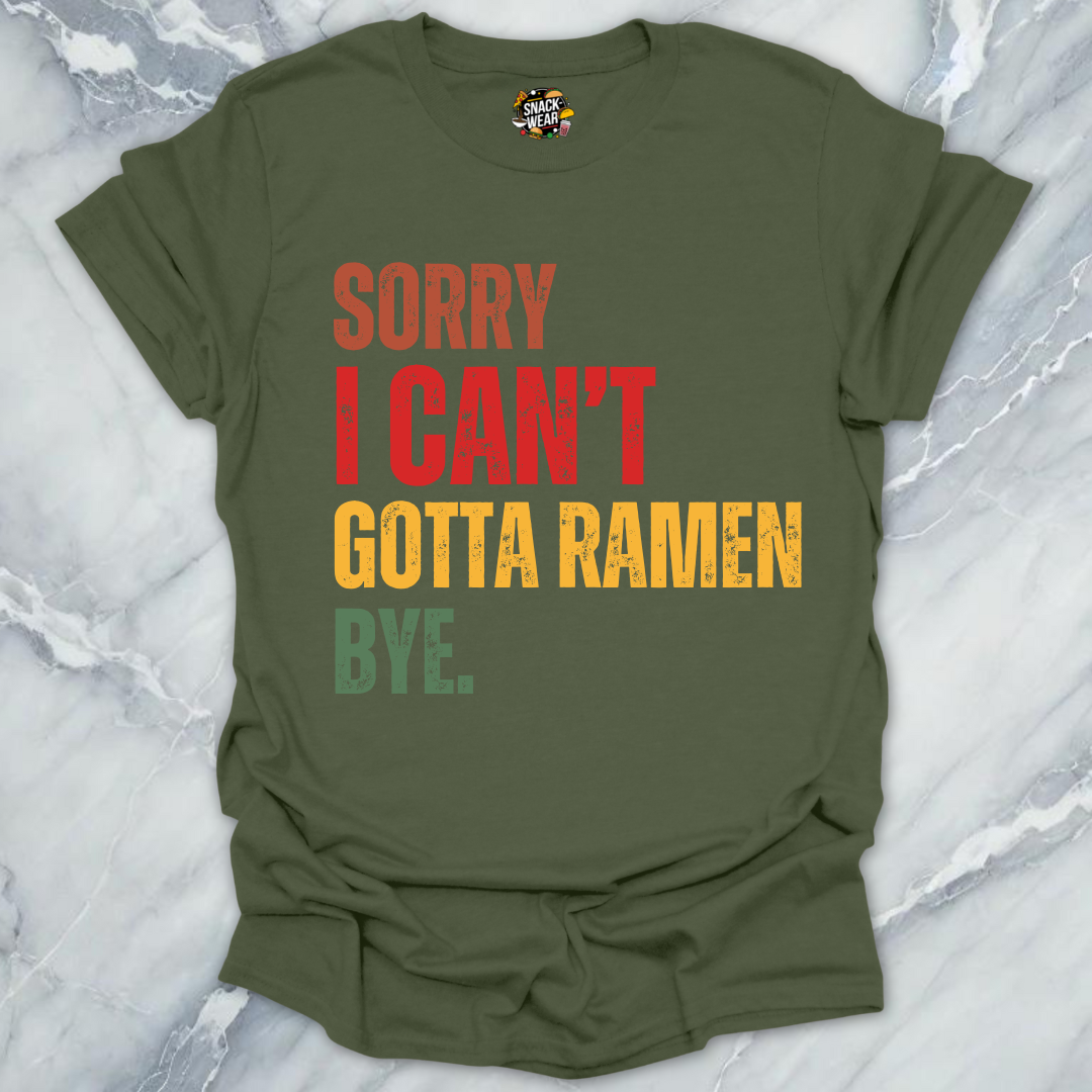 Sorry I Can’t Gotta Ramen Bye T-Shirt