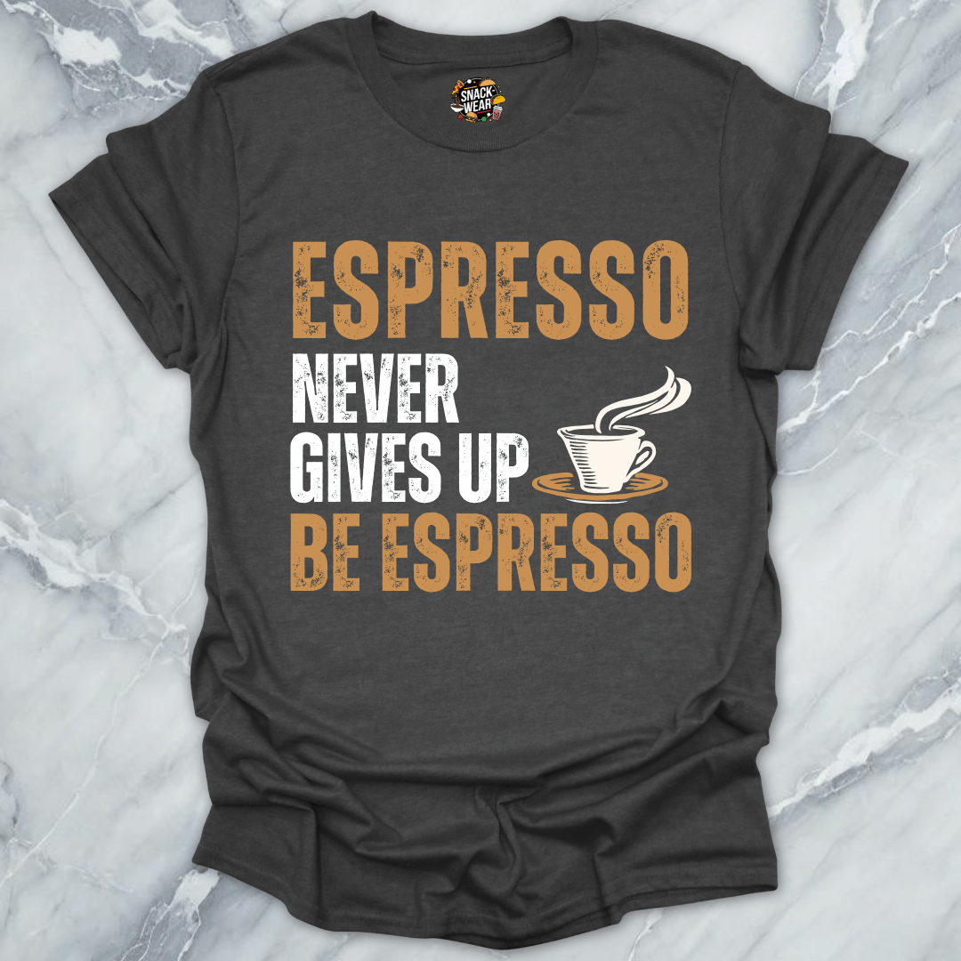 Espresso Never Gives Up T-Shirt