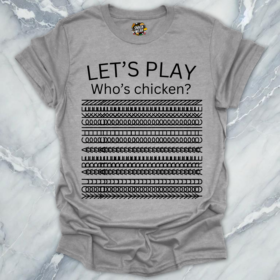 Let’s Play Who’s Chicken? T-Shirt
