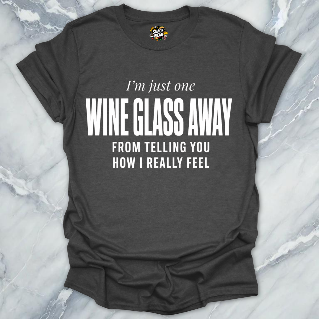 One Wine Glass Away T-Shirt