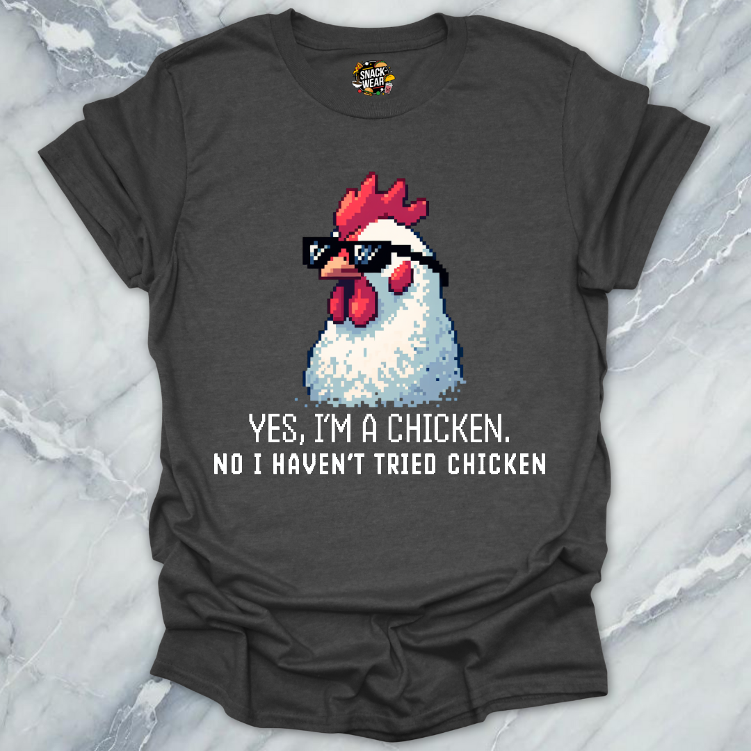 No I Haven’t Tried Chicken T-Shirt