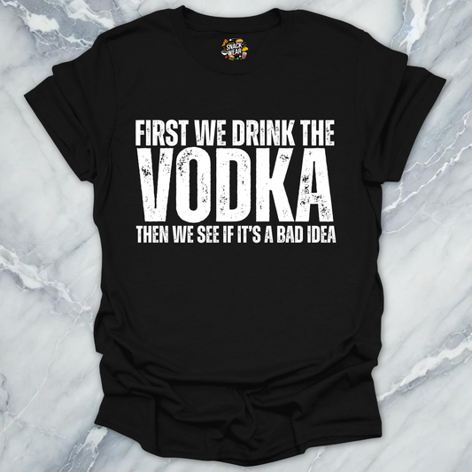 First We Drink Vodka T-Shirt
