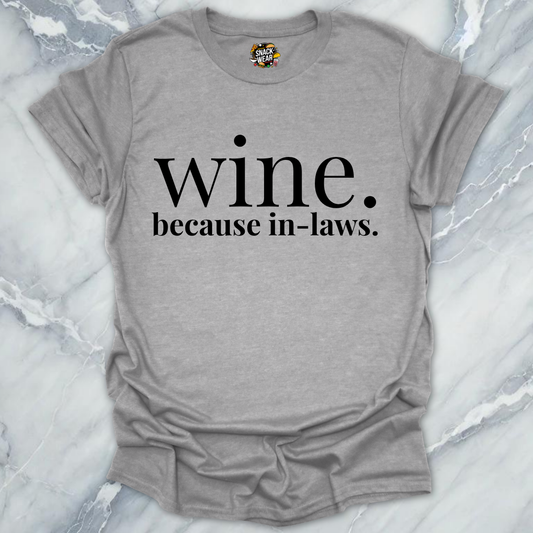 Wine Because In-Laws T-Shirt