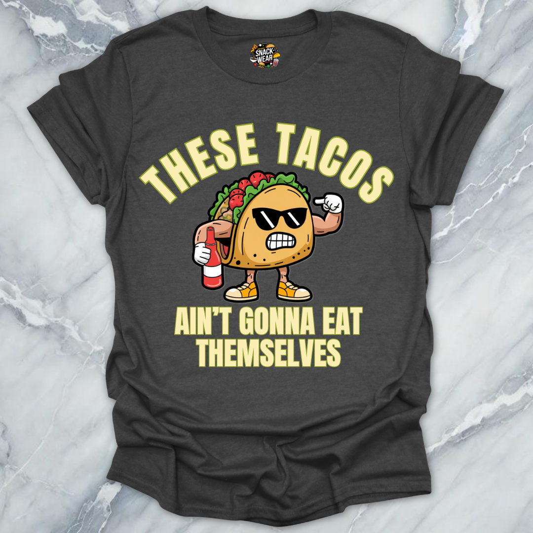 These Tacos Ain’t Gonna Eat Themselves T-Shirt