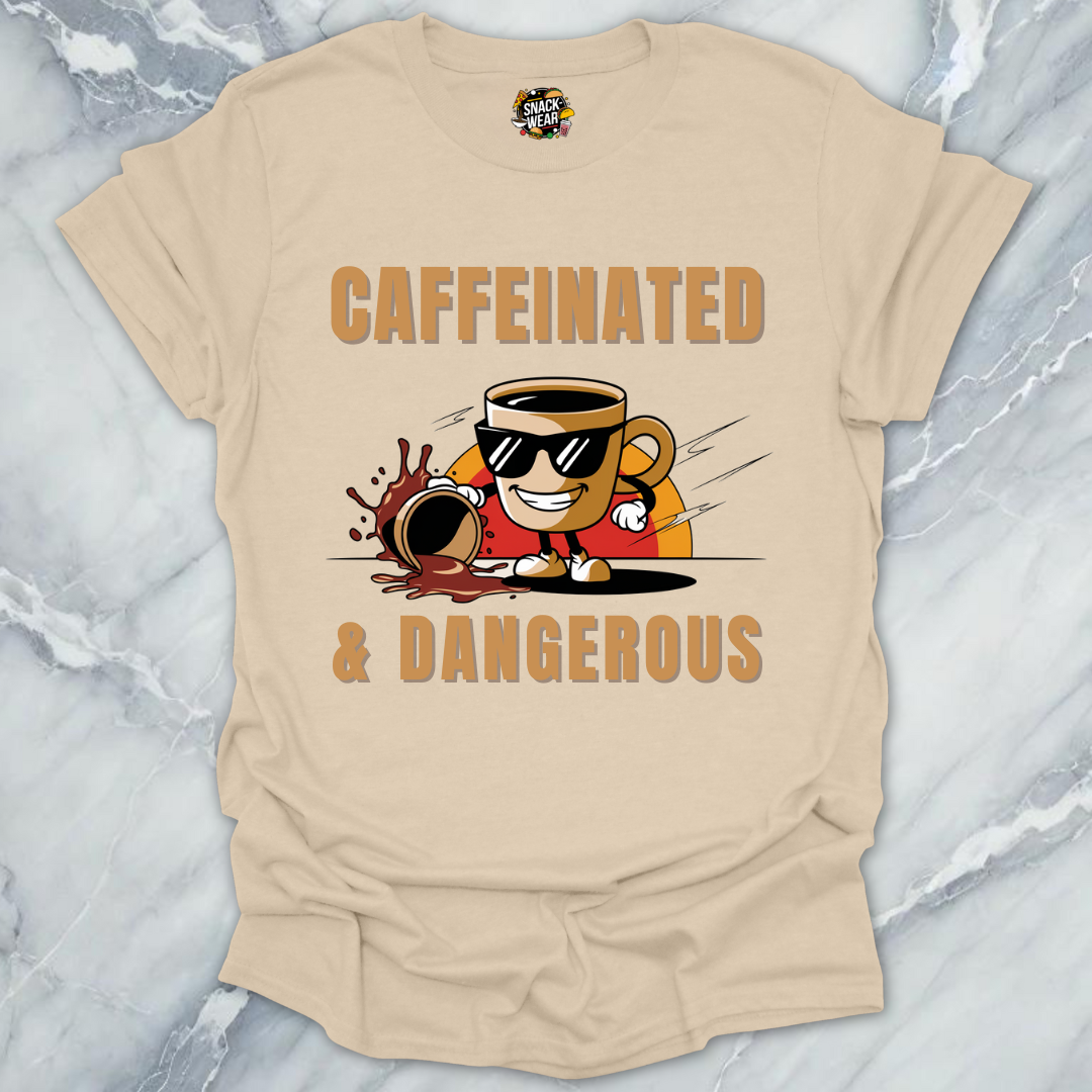 Caffeinated & Dangerous – Coffee First, Apologies Later T-Shirt