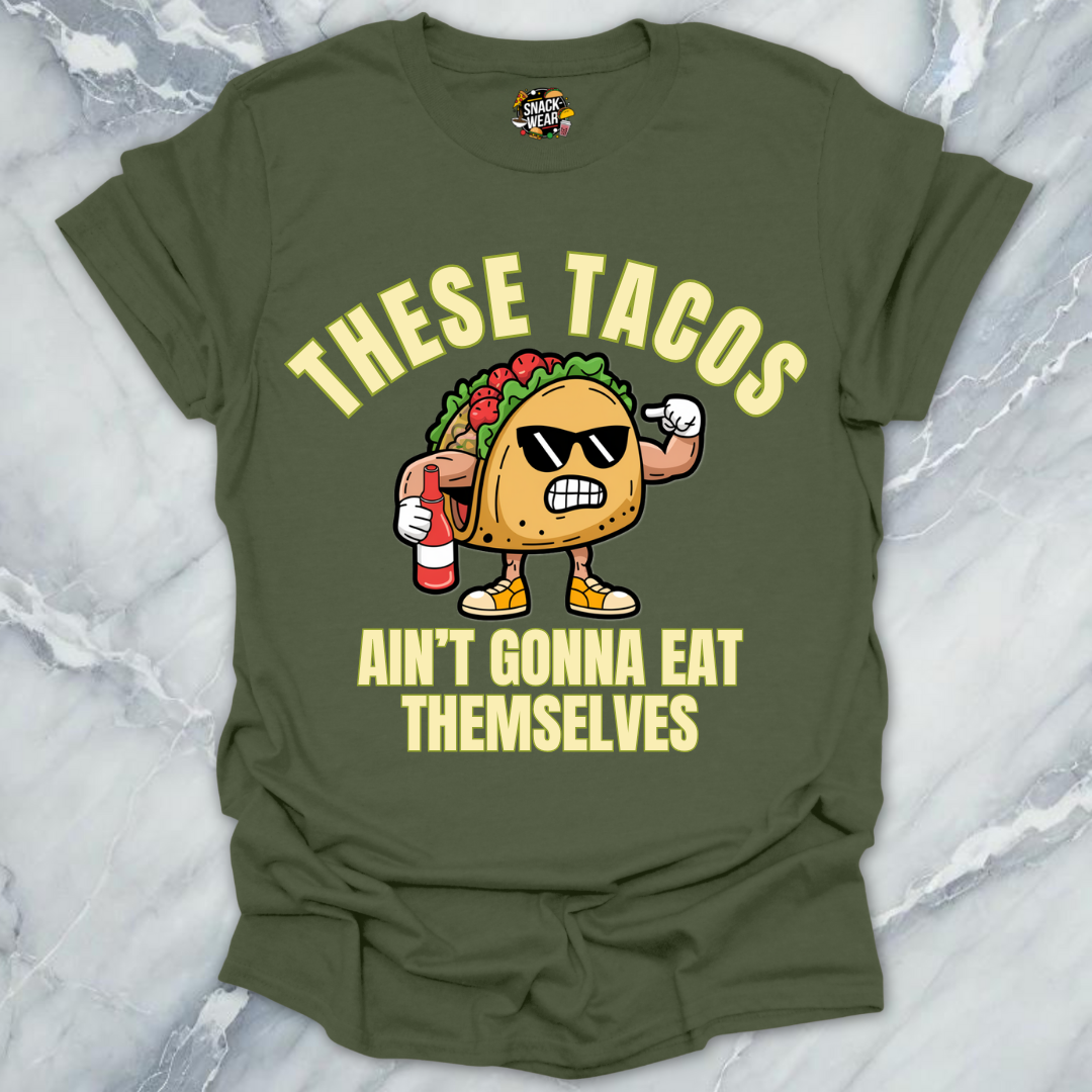 These Tacos Ain’t Gonna Eat Themselves T-Shirt