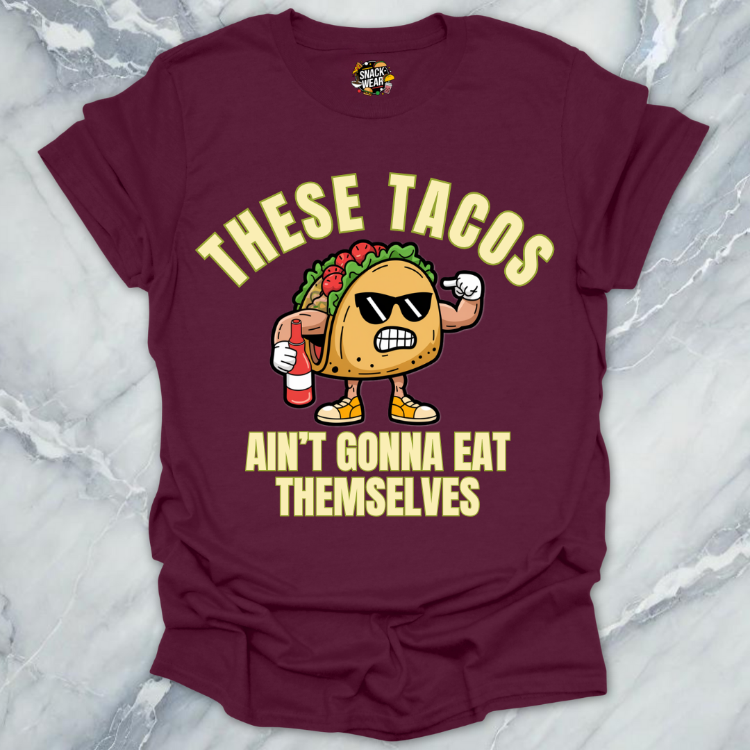 These Tacos Ain’t Gonna Eat Themselves T-Shirt