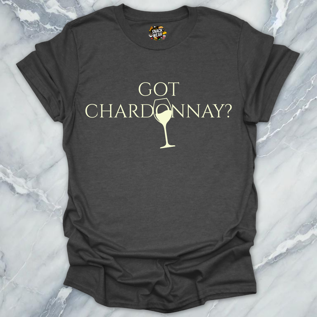 Got Chardonnay Wine T-Shirt
