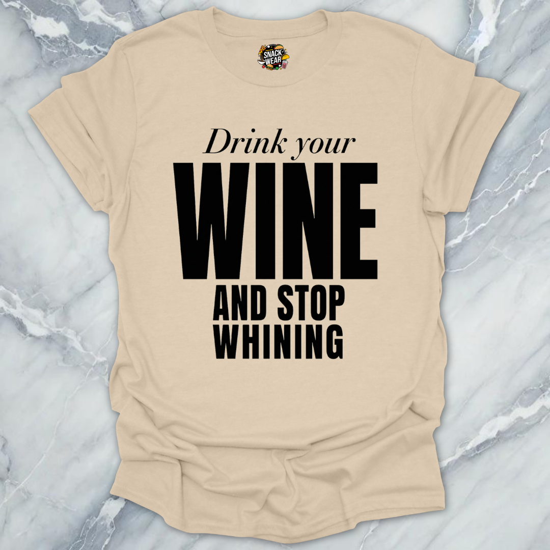 Drink Wine Stop Whining T-Shirt