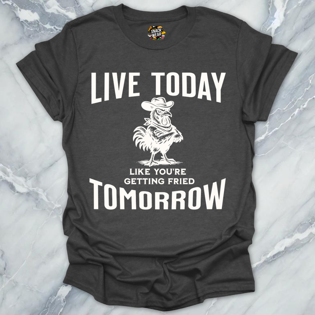 Live Today Fried Chicken T-Shirt