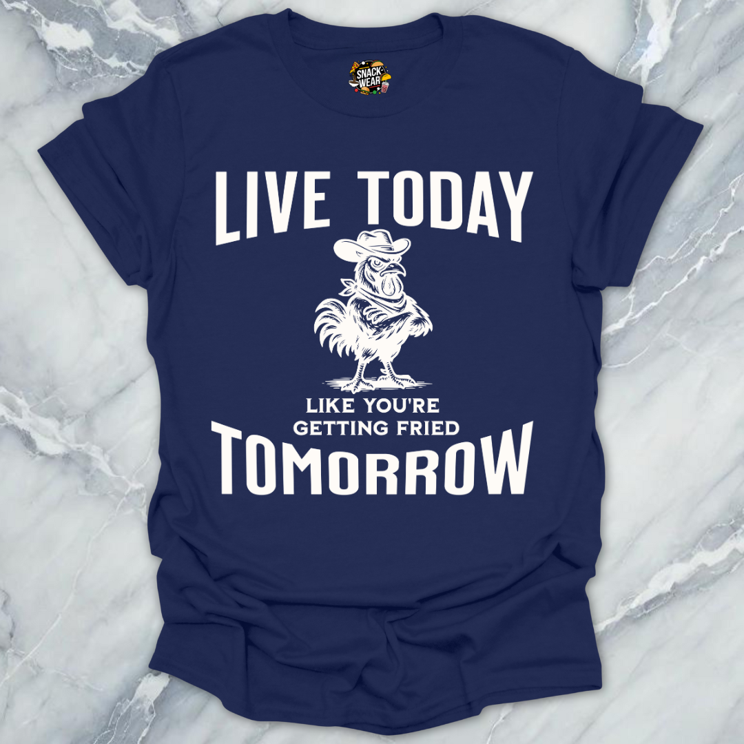 Live Today Fried Chicken T-Shirt