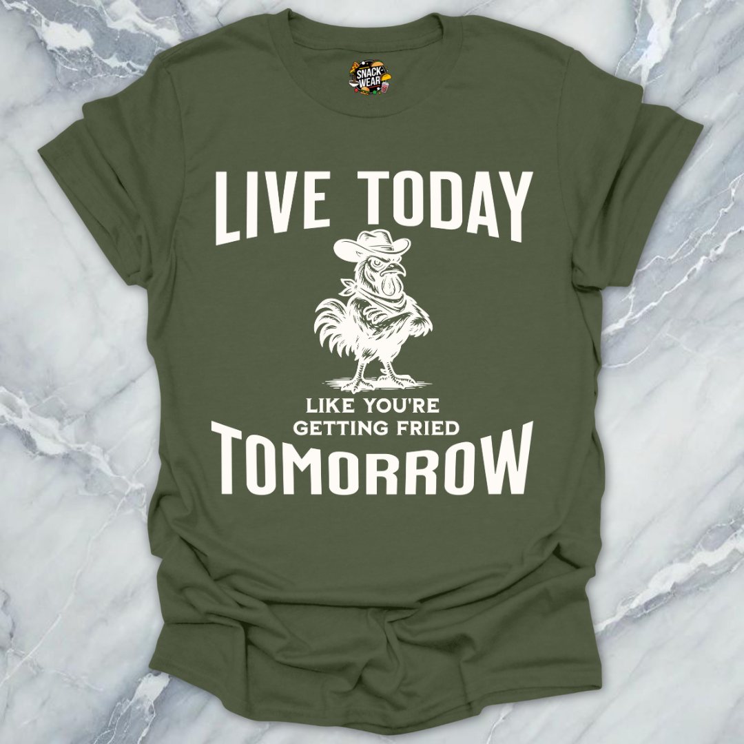 Live Today Fried Chicken T-Shirt