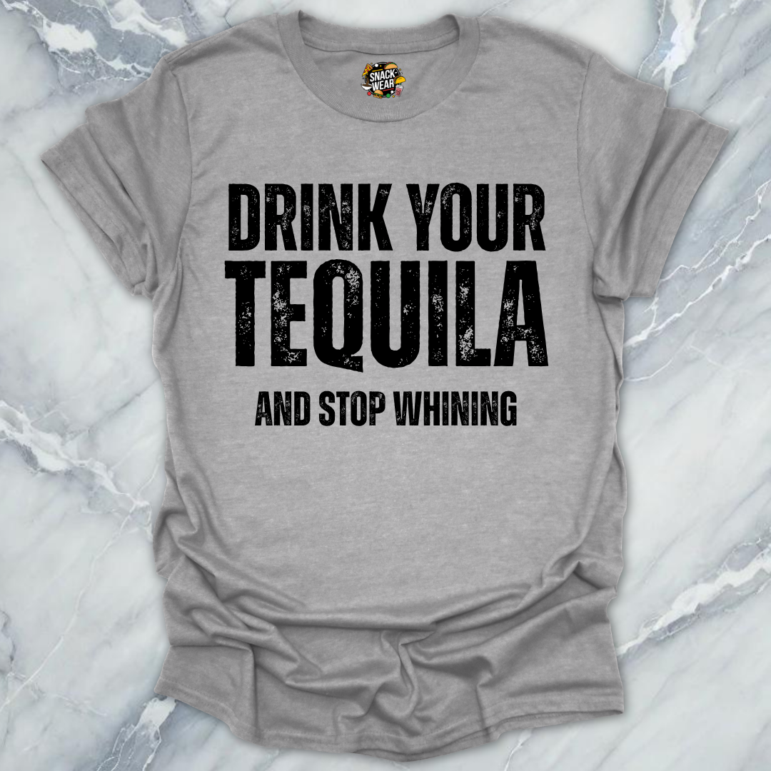 Drink Tequila Stop Whining T-Shirt