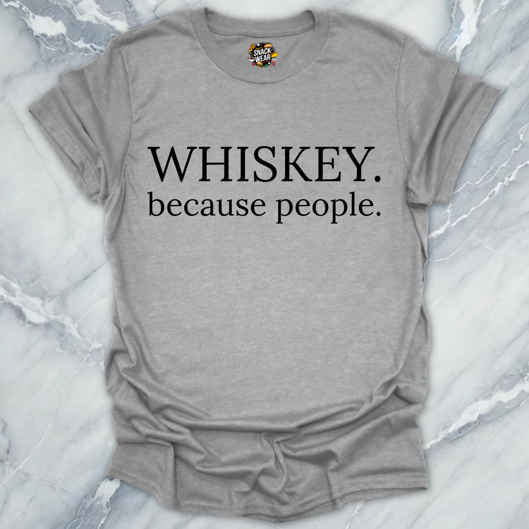 Whiskey Because People T-Shirt