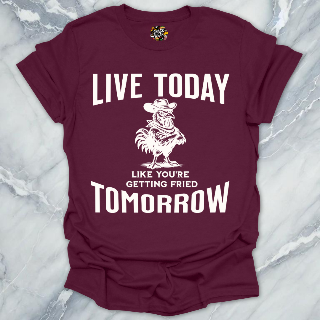 Live Today Fried Chicken T-Shirt