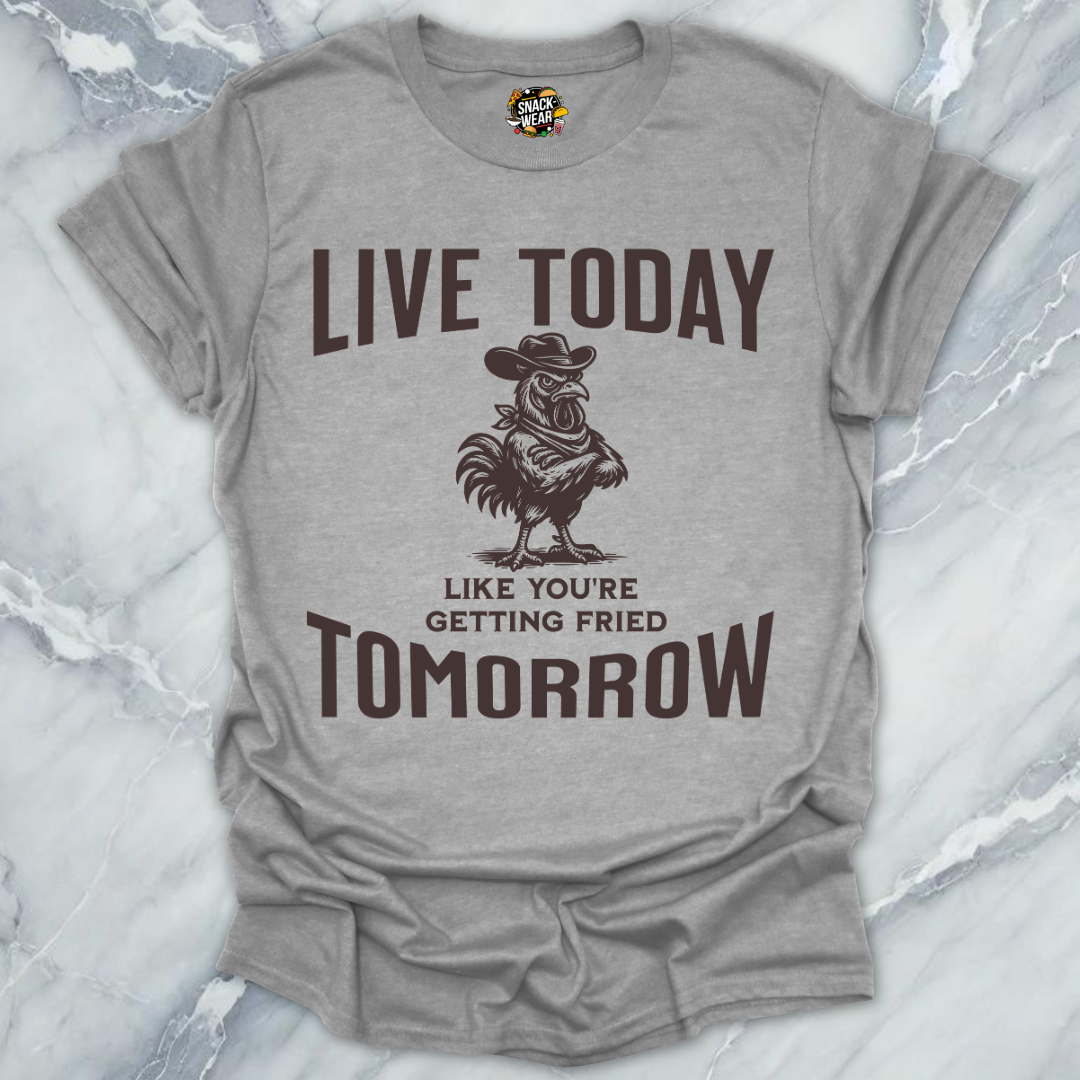 Live Today Fried Chicken T-Shirt