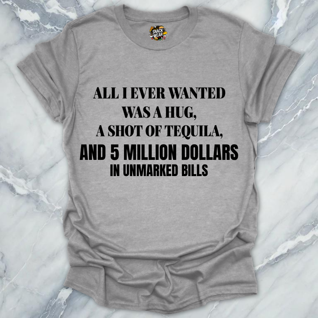 All I Ever Wanted Tequila T-Shirt