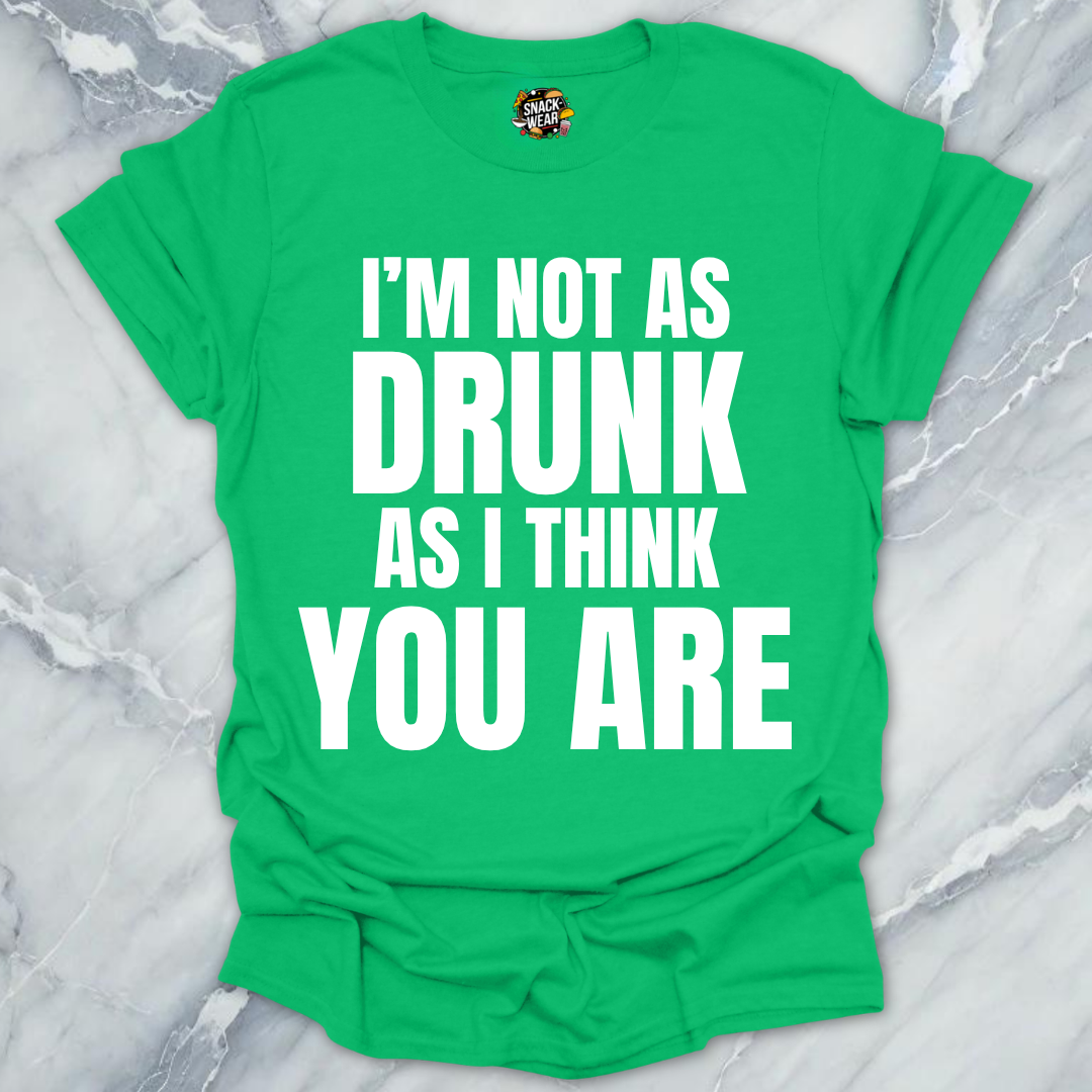 Not Drunk You Are T-Shirt