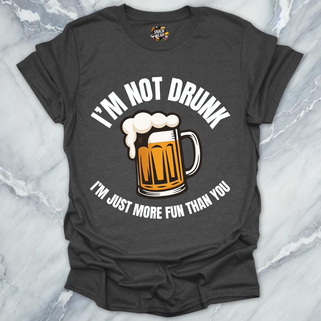 Not Drunk More Fun T-Shirt
