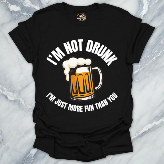Not Drunk More Fun T-Shirt