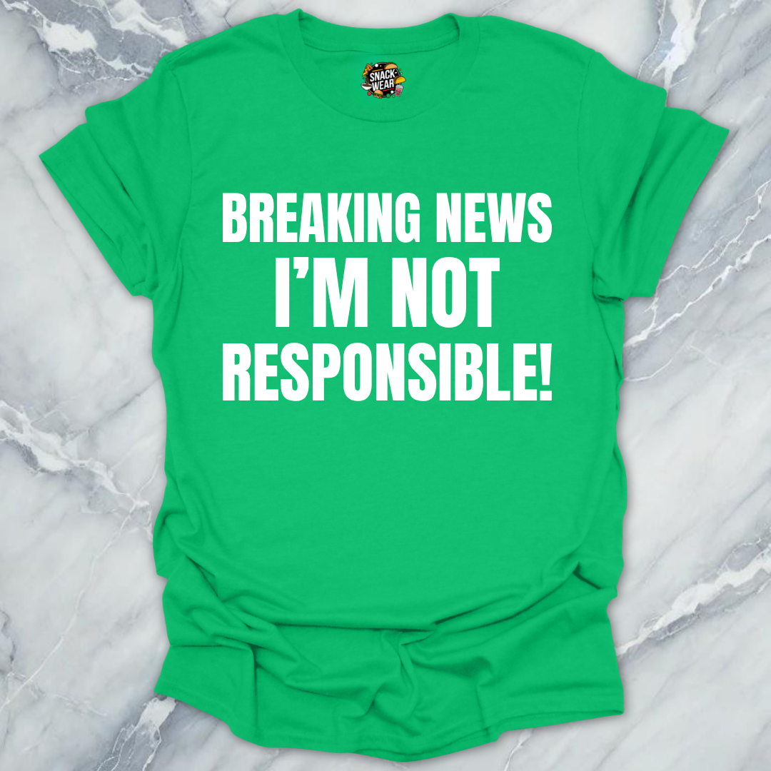 Breaking News Not Responsible T-Shirt