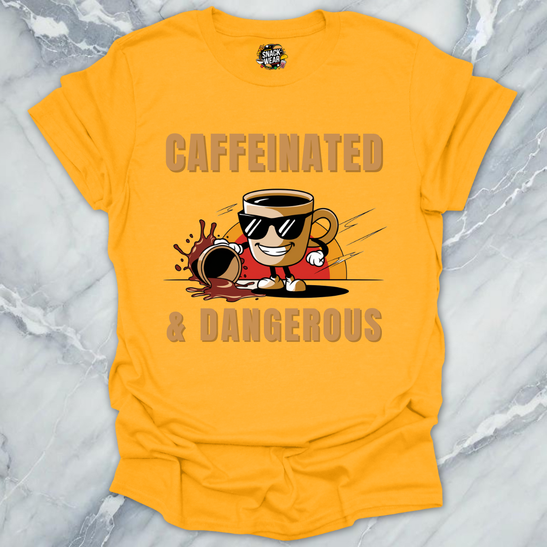 Caffeinated & Dangerous – Coffee First, Apologies Later T-Shirt
