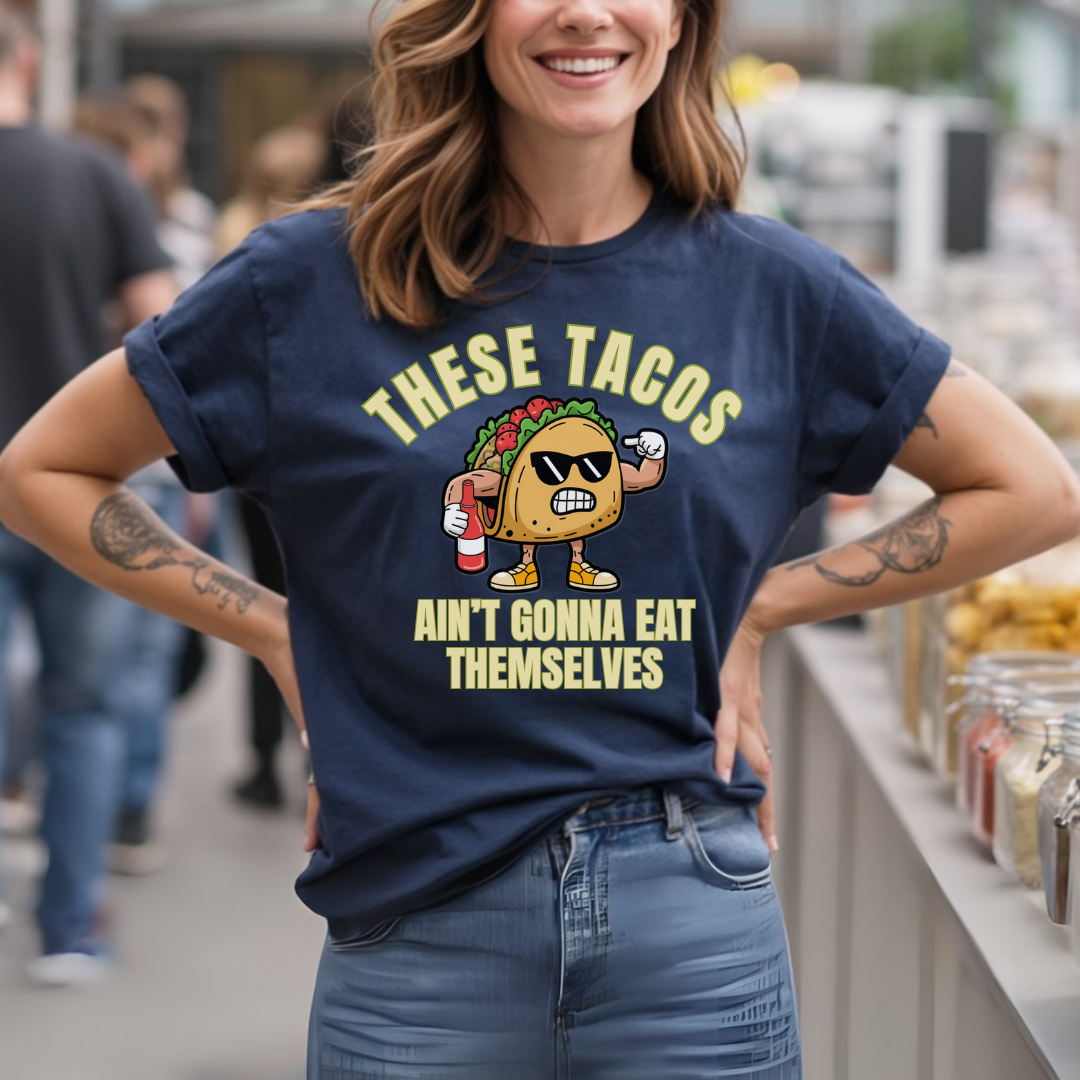 These Tacos Ain’t Gonna Eat Themselves T-Shirt