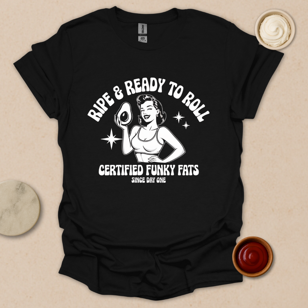 Ripe & Ready to Roll – Certified Funky Fats Tee T-Shirt