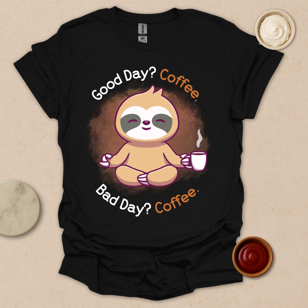 Good Day? Bad Day? Coffee. Sloth Modes. T-Shirt