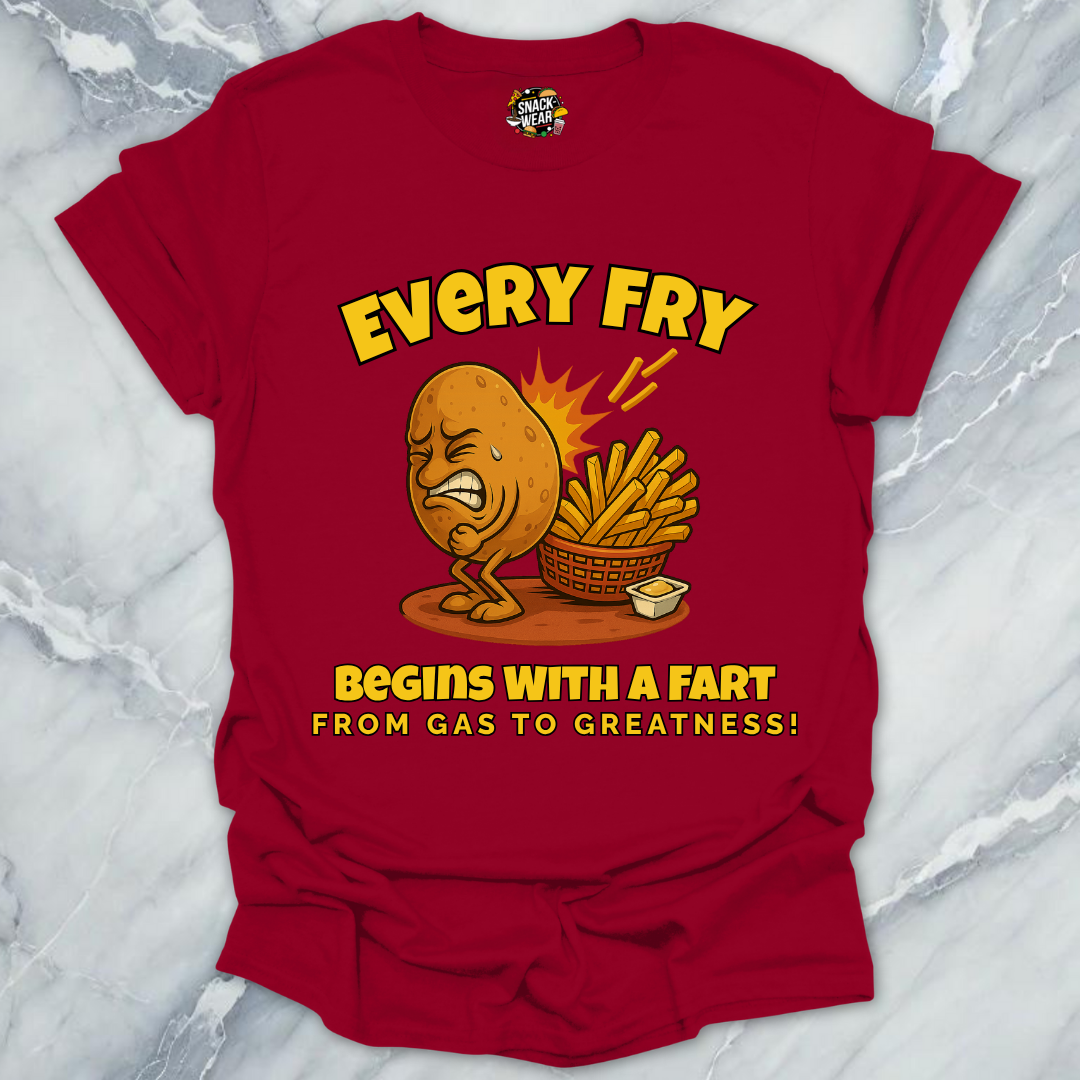 Every Fry Begins With a Fart T-Shirt