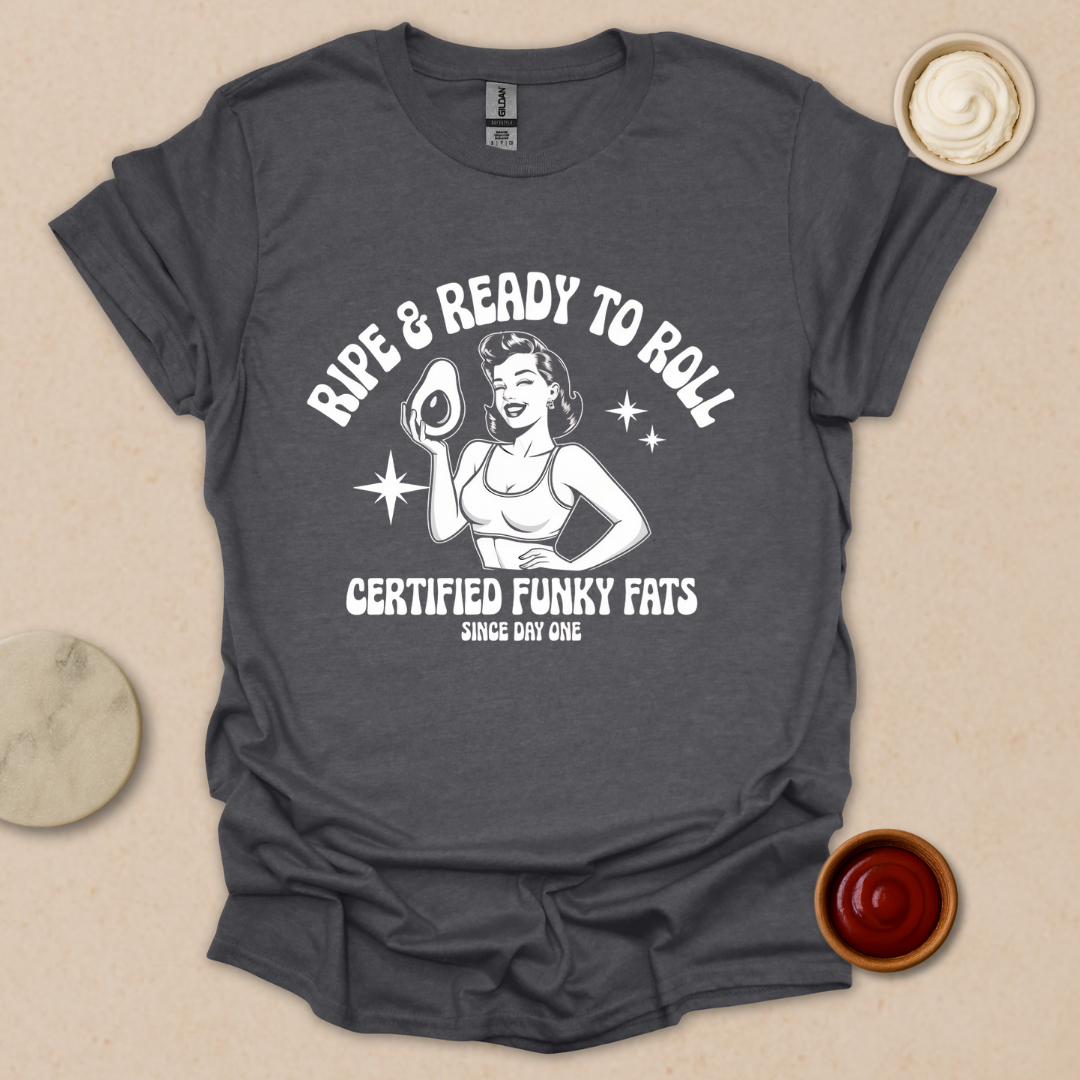 Ripe & Ready to Roll – Certified Funky Fats Tee T-Shirt