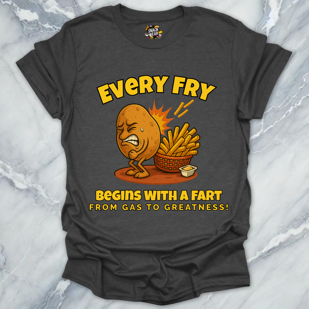 Every Fry Begins With a Fart T-Shirt